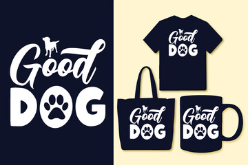 Good dog dog typography svg lettering quotes for t shirt and merchandise