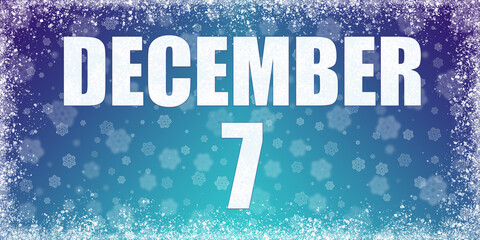 Winter blue gradient background with snowflakes and rime frame and a calendar with the date of 7 december, banner.