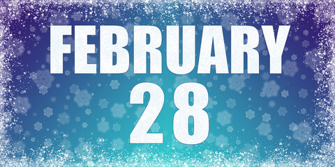 Winter blue gradient background with snowflakes and rime frame and a calendar with the date of 28 february, banner.