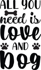 All you need is love and dog t shirt design