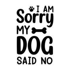 I am sorry my dog said no dog lover t shirt design