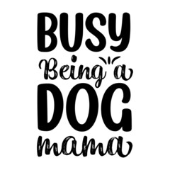 Busy being a dog mama t shirt design