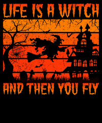 Life is a witch and then you fly Halloween T-Shirt Design