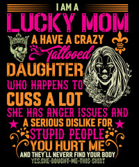 I am a lucky mom t-shirt design i am a lucky mom i have a stubborn daughter