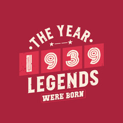 The year 1939 Legends were Born, Vintage 1939 birthday