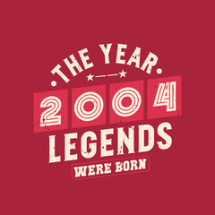 Obraz premium The year 2004 Legends were Born, Vintage 2004 birthday