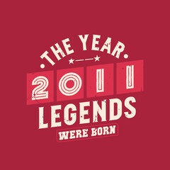 The year 2011 Legends were Born, Vintage 2011 birthday