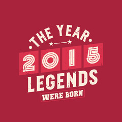 The year 2015 Legends were Born, Vintage 2015 birthday