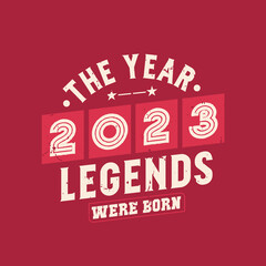 The year 2023 Legends were Born, Vintage 2023 birthday
