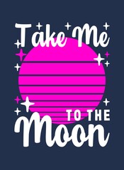 Take me to the moon quote typography design template
