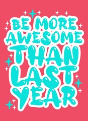 Be more awesome than last year quote typography design template