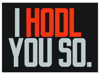 i hodl you so cryptocurrency print template t-shirt design