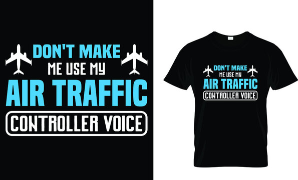 Don't make me use my air traffic controller voice - T-Shirt Design Template 