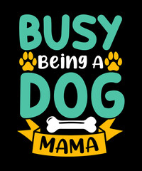 Busy being a dog t shirt design