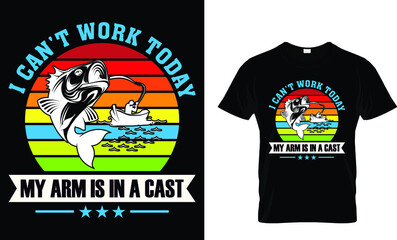 I can't work today my arm is in a cast - Fishing T-shirt Design Template 