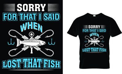 Fototapeta premium Sorry for that I said when I lost that fish - Fishing T-shirt Design Template 