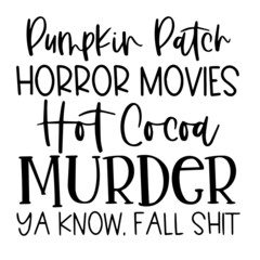 pumpkin patch horror movies hot cocoa murder ya know fall shit background inspirational quotes typography lettering design