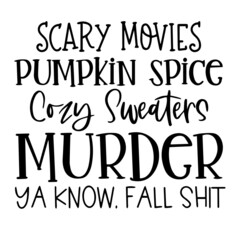 scary movies pumpkin spice cozy sweaters murder ya know fall shit background inspirational quotes typography lettering design