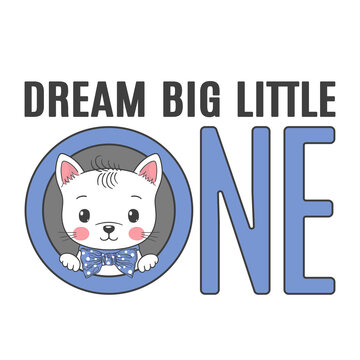 Dream Big Little One slogan text with fun little cat boy face for t-shirt graphics, fashion prints, posters and other uses