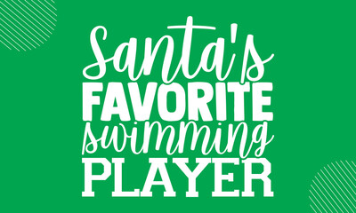 Santa's favorite swimming player- Swimming  design is perfect for projects, to be printed on t-shirts and any projects that need handwriting taste. Vector eps 10