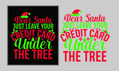 Dear Santa Just Leave Your Credit Card Under The Tree, Santa Claus Text, Christmas Card, Christmas Day Design