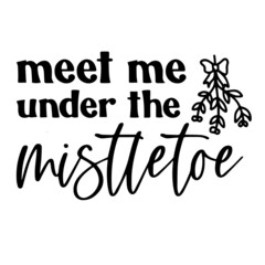 meet me under the mistletoe background inspirational quotes typography lettering design