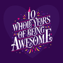 10 whole years of being awesome. 10th birthday celebration lettering