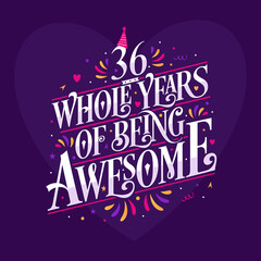 36 whole years of being awesome. 36th birthday celebration lettering