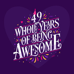 49 whole years of being awesome. 49th birthday celebration lettering