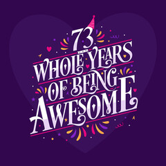 73 whole years of being awesome. 73rd birthday celebration lettering