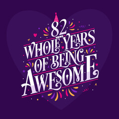 82 whole years of being awesome. 82nd birthday celebration lettering