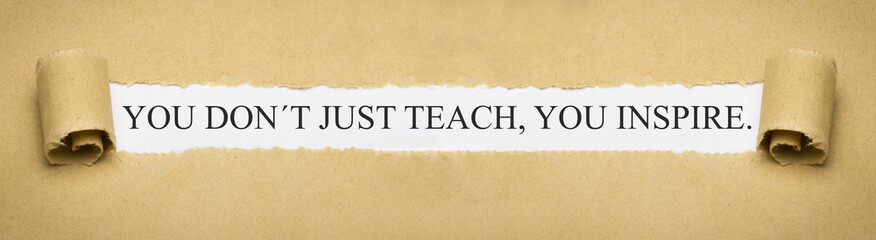 Fototapeta na wymiar You don´t just teach, you inspire.