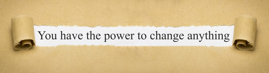 You have the power to change anything