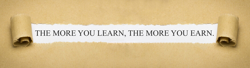 The more you learn, the more you earn.