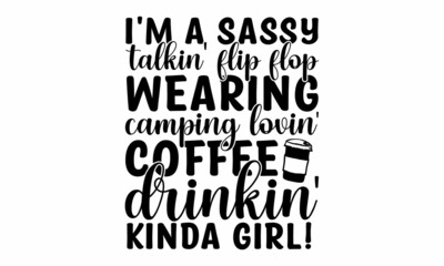 I'm a sassy talkin' flip flop wearing camping lovin' coffee drinkin' kinda girl!, Funny sleep and good night quotes, Vector design elements for, pillow, posters, cards, stickers and pajama