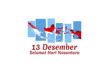 Translation: December 13, Happy Nusantara Day. Hari Nusantara ( Indonesian Archipelago Day)  vector illustration. Suitable for greeting card, poster and banner.