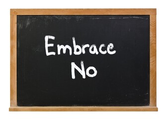 Obraz premium Embrace No, No is beautiful written in white chalk on a black chalkboard isolated on white