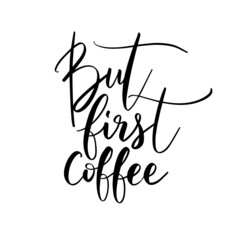 But first coffee. Hand drawn coffee quote. Handwritten lettering design