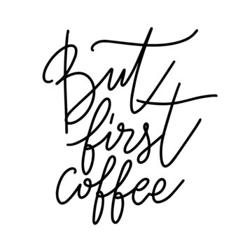 But first coffee. Hand drawn coffee quote. Handwritten lettering design