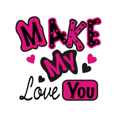 make my love you vector illustration editable - romance quotes best for print on shirt