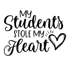 Fototapeta premium my students stole my heart background inspirational quotes typography lettering design