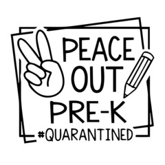 peace out pre-k quarantined background inspirational quotes typography lettering design