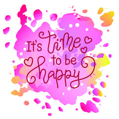 Modern calligraphy lettering of It is time to be happy in pink with hearts on watercol pink backdrop for poster, banner, decoration, Valentines Day, valentine, design, postcard, greeting card, wedding