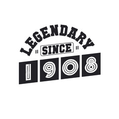 Legendary Since 1908, Born in 1908 birthday design