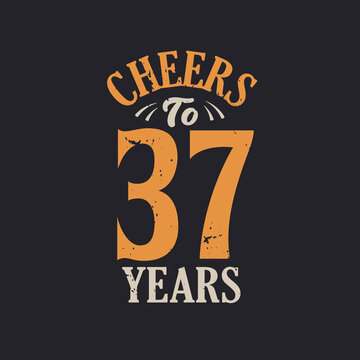 Cheers to 37 years, 37th birthday celebration