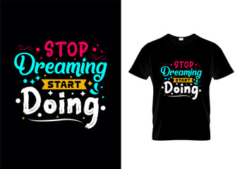 Stop Dreaming Start Doing T Shirt print