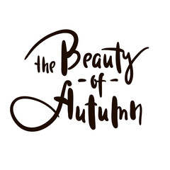 The Beauty of Autumn - inspire motivational quote. Hand drawn beautiful lettering. Print for inspirational poster, t-shirt, bag, cups, card, flyer, sticker, badge. Elegance original funny vector sign