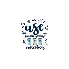 Eco style. Lettering quote - use separate garbage collection.
