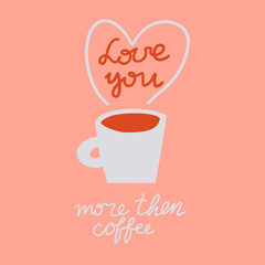 inscription love you more than coffee. cup and heart. card. Valentine's Day. vector illustration.