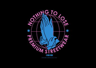 Nothing to lose, Pray t shirt design, vector graphic, typographic poster or tshirts